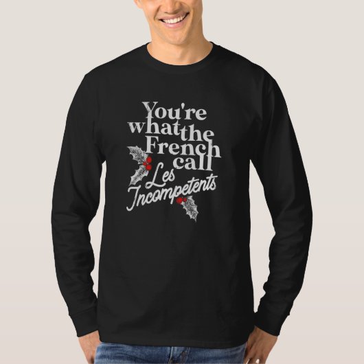 You're What The French Call Les Incompetents Appar T-Shirt (Vorderseite)