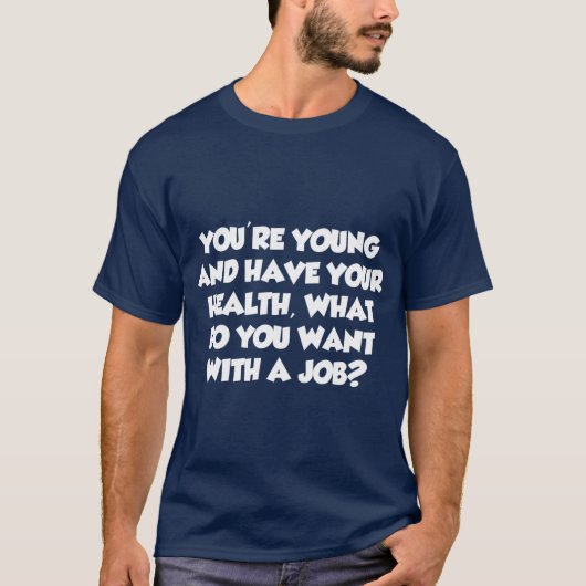 Youre Young What Do You Want With A Job T-Shirt (Vorderseite)