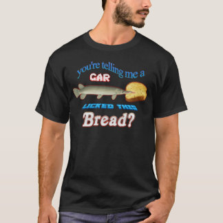 Youreelling Me A Gar Lickedhis Bread family family T-Shirt