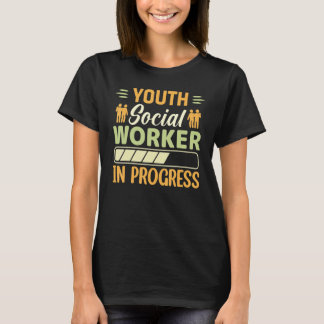 Youth Social Worker In Progress  Social Worker T-Shirt