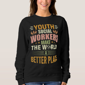 Youth Social Workers Make The World A Better Place Sweatshirt