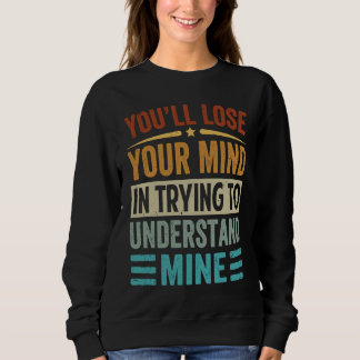 Youu2019ll verliert den Verstand, zu versuchen, Sweatshirt