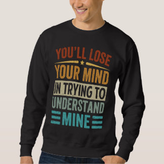 Youu2019ll verliert den Verstand, zu versuchen, Sweatshirt