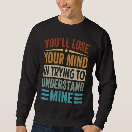 Youu2019ll verliert den Verstand, zu versuchen, Sweatshirt (Vorderseite)