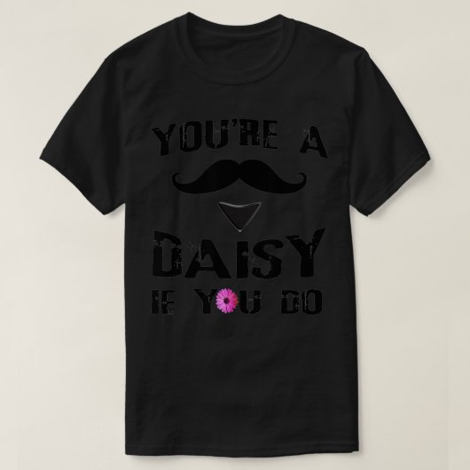 Youu2019re a Daisy, wenn Sie Western Doc Holiday t T-Shirt (Design vorne)