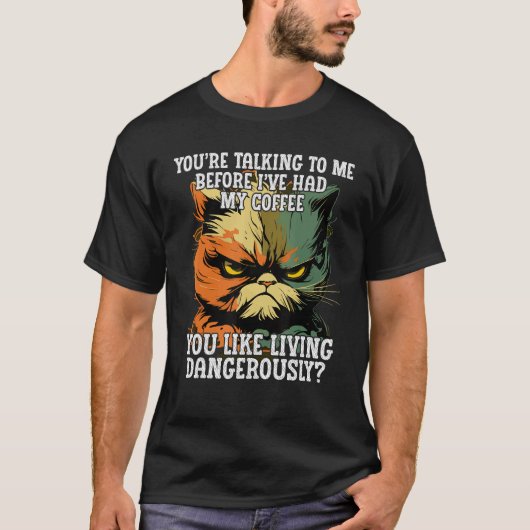 Youu2019re Talking to Me Before Iu2019ve Had My Co T-Shirt (Vorderseite)