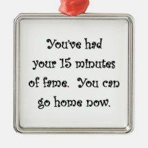 youve-had-your-15-minütige-fame-you-can-go-Zuhause