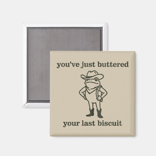 You've just Buttered Your Last Biscuit Cowboy Frog Magnet (Vorderseite/Rückseite)