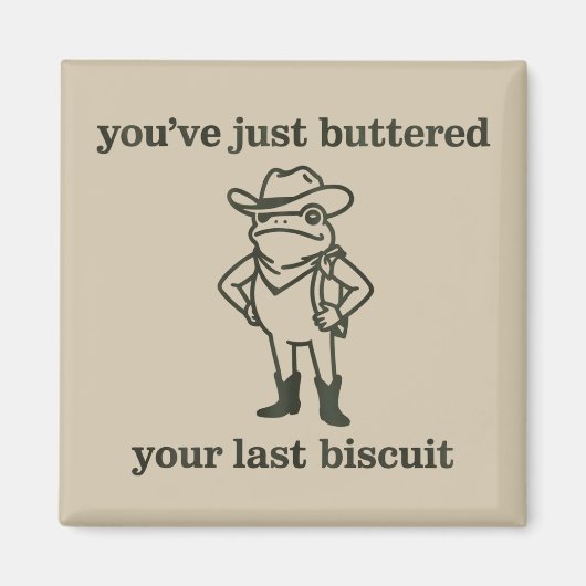 You've just Buttered Your Last Biscuit Cowboy Frog Magnet (Vorne)