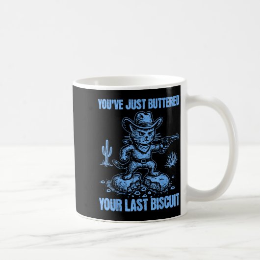 You've Just Buttered Your Last Biscuit Funny Cowbo Kaffeetasse (Rechts)