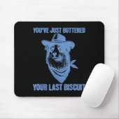 You've Just Buttered Your Last Biscuit Funny Cowbo Mousepad (Mit Mouse)