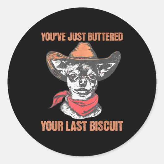 You've Just Buttered Your Last Biscuit Funny Cowbo Runder Aufkleber (Vorderseite)