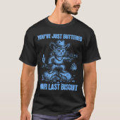 You've Just Buttered Your Last Biscuit Funny Cowbo T-Shirt (Vorderseite)