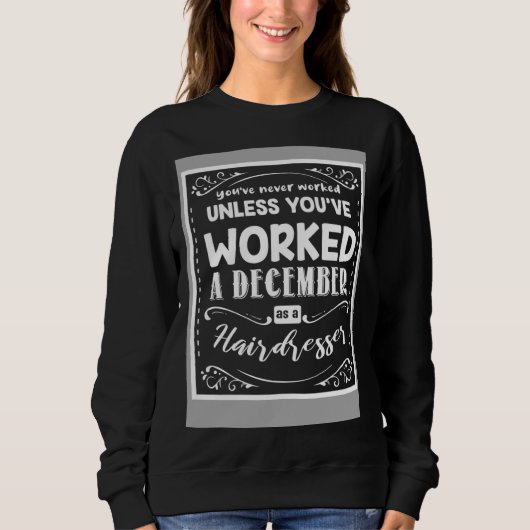 Youve Never Worked Unless Worked A December As A H Sweatshirt (Vorderseite)