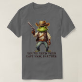 Youve Yeve Your Last Haw Partner Cowboy Frog TShir T-Shirt (Design vorne)