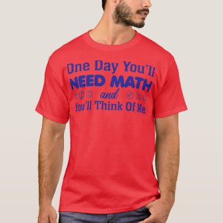 Youx27ll braucht Mathe und Youx27ll T-Shirt