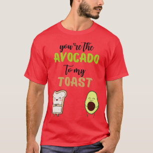 Youx27re das Avocado zu meinem Toast 10 T-Shirt