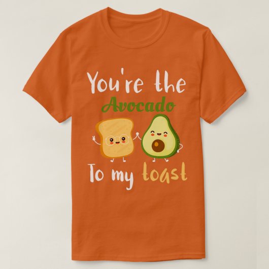 youx27re das Avocado zu meinem Toast 1 T-Shirt (Design vorne)
