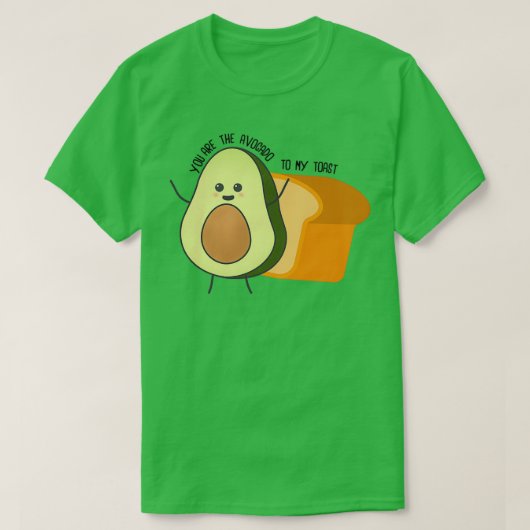 Youx27re das Avocado zu meinem Toast 7 T-Shirt (Design vorne)