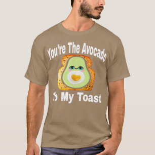 Youx27re der Avocado zu meinem Toast 6 T-Shirt