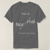 Youx27re Normal itx27s Ihre einzige Fehlermeldung  T-Shirt (Design vorne)