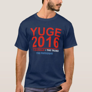 YUGE 2016 - Donald Trump für Präsidenten T-Shirt