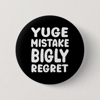 Yuge Mistake Bigly Regret - Anti-trump  Button