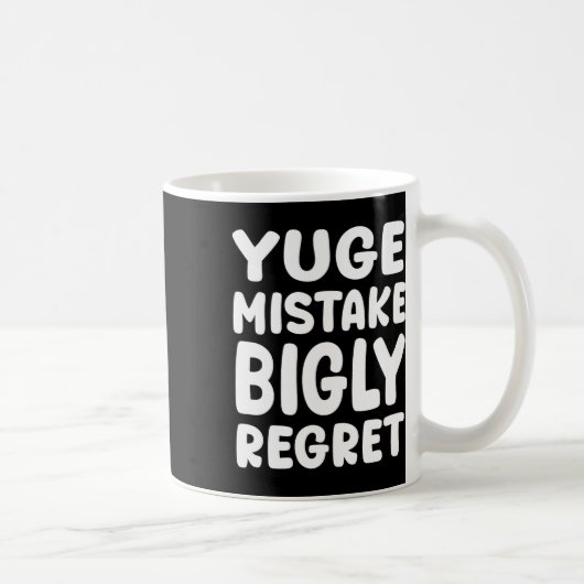 Yuge Mistake Bigly Regret - Anti-trump Kaffeetasse (Rechts)