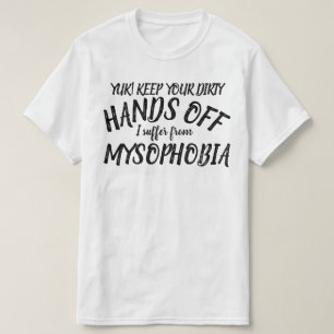 Yuk Hände off Ich leide an Mysophobie T - Shirt