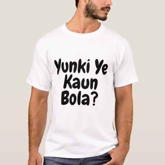 Yunki Ye Kaun Bola Funny Text T-Shirt (Vorderseite)