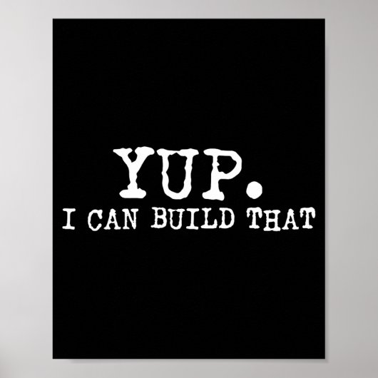 Yup I Can Build That Funny Woodworking Carpenter Q Poster (Vorne)