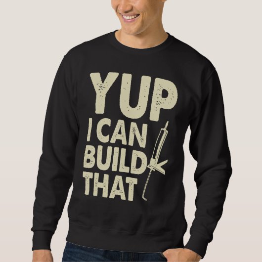 Yup I Can Build That Handymen Caulking Gun Sweatshirt (Vorderseite)