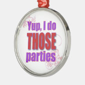 Yup, tue ich JENE Partys! Ornament Aus Metall (Links)