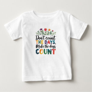 Zähle nicht die Tage, sondern mache die Tage zählb Baby T-shirt