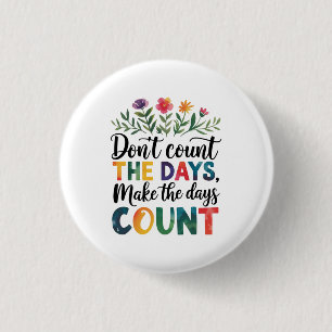 Zähle nicht die Tage, sondern mache die Tage zählb Button