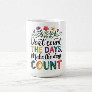Zähle nicht die Tage, sondern mache die Tage zählb Kaffeetasse