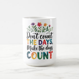 Zähle nicht die Tage, sondern mache die Tage zählb Kaffeetasse