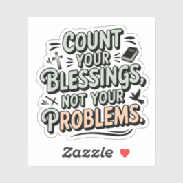 Zählen Sie Ihre Segnungen, nicht Ihre Probleme Aufkleber