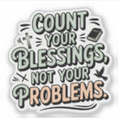 Zählen Sie Ihre Segnungen, nicht Ihre Probleme Aufkleber (Vorderseite)