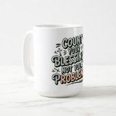 Zählen Sie Ihre Segnungen, nicht Ihre Probleme Kaffeetasse (Vorderseite Links)