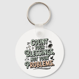 Zählen Sie Ihre Segnungen, nicht Ihre Probleme Schlüsselanhänger