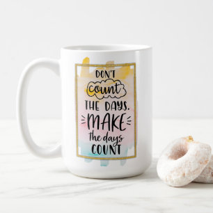 Zählen Sie nicht die Tage Kaffeetasse