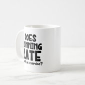 Zählt Late als Übung, Funny Kaffeetasse (Vorderseite Links)