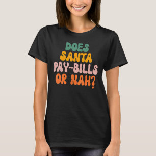 Zahlt Santa Rechnungen oder Nah? T-Shirt