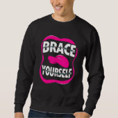 Zahnarzt Orthodontist Brace Sie selbst Sweatshirt (Vorderseite)