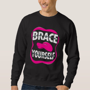 Zahnarzt Orthodontist Brace Sie selbst Sweatshirt
