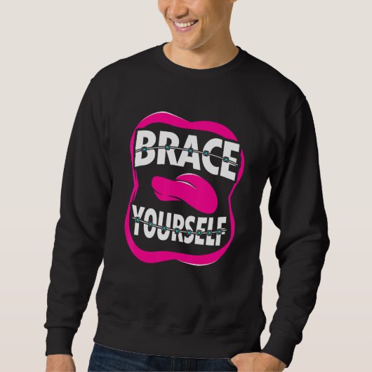Zahnarzt Orthodontist Brace Sie selbst Sweatshirt (Vorderseite)