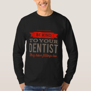 Zahnarzt Spaß Seien Sie nett zu Ihren Zahnärzten s T-Shirt