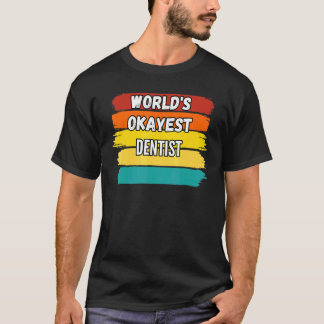 Zahnarzt Weltweit Okayester Zahnarzt T-Shirt