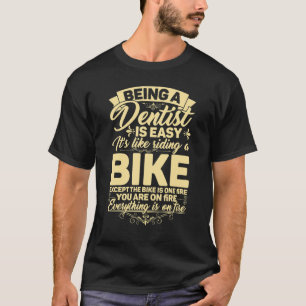 Zahnarzt zu sein ist leicht Es ist wie Fahrrad fah T-Shirt